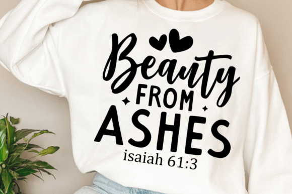 Beauty from Ashes Shirt Graphics: T-Shirt Designs
