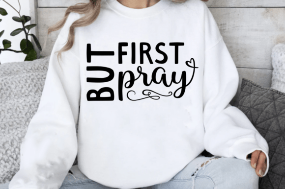 But First Pray SVG: Christian Graphics for T-Shirt Designs