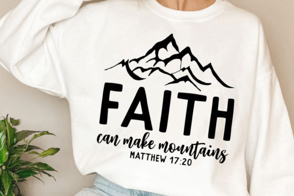 Faith Can Move Mountains SVG: Graphics for T-Shirt Designs