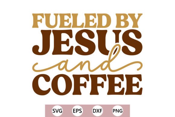 Fueled by Jesus and Coffee SVG: Graphics for T-Shirt Designs