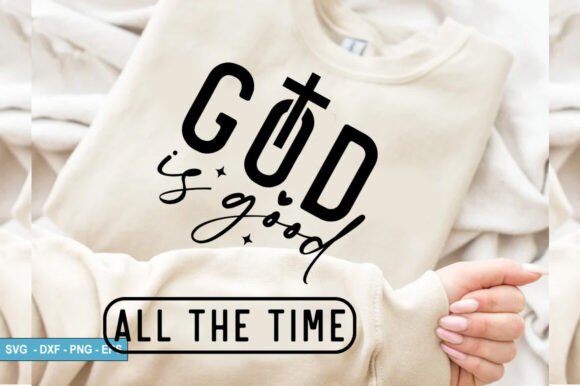 God Is Good All the Time Graphics: T-Shirt Designs That Speak
