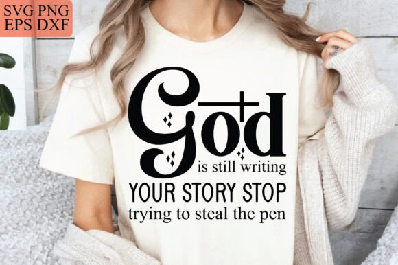 God Is Still Writing Your — Christian Graphics & T-Shirt Designs
