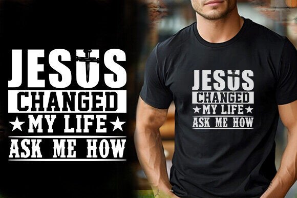 JESUS CHANGED MY LIFE ASK ME HOW TSHIRT