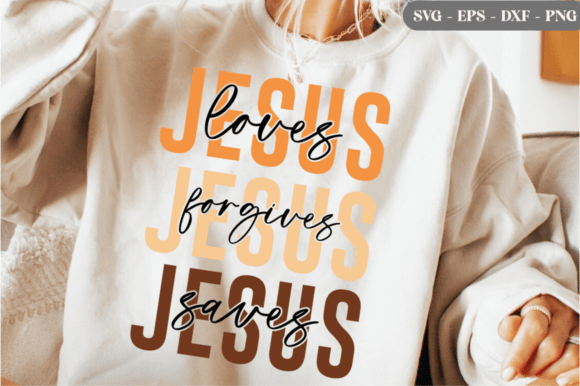 Jesus Loves Forgives Saves SVG: Faith Graphics for T-Shirt Designs