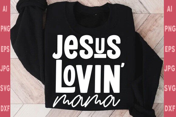 Jesus Lovin Mama SVG: Graphics for T-Shirt Designs & Handmade Business