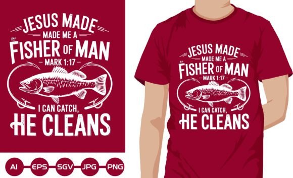 Jesus Made Me a Fisher of Man Graphics & T-Shirt Designs