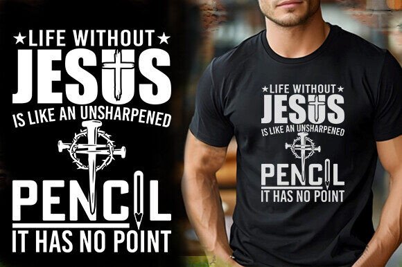 LIFE WITHOUT JESUS is LIKE an UNSHARPENE Graphics & T-Shirt Designs
