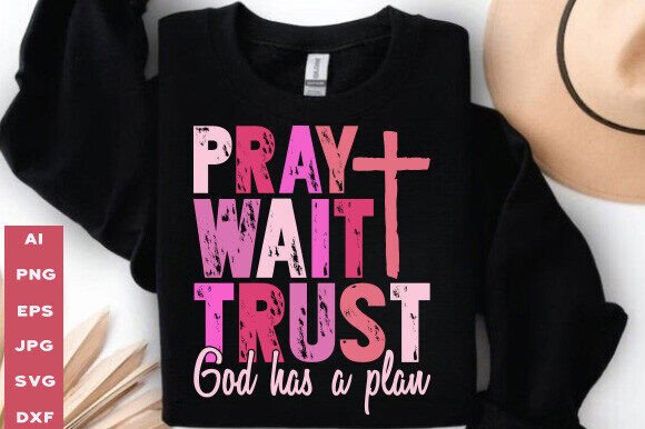 Pray Wait Trust Graphics for T-Shirt Designs