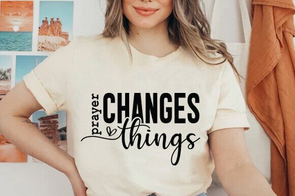 Prayer Changes Things Graphics: T-Shirt Designs & Brand Assets