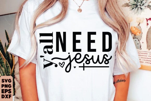 Y All Need Jesus Graphics: Christian T-Shirt Designs