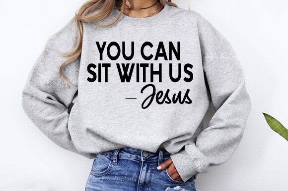 YOU CAN Sit with Us Jesus Graphics & T-Shirt Designs
